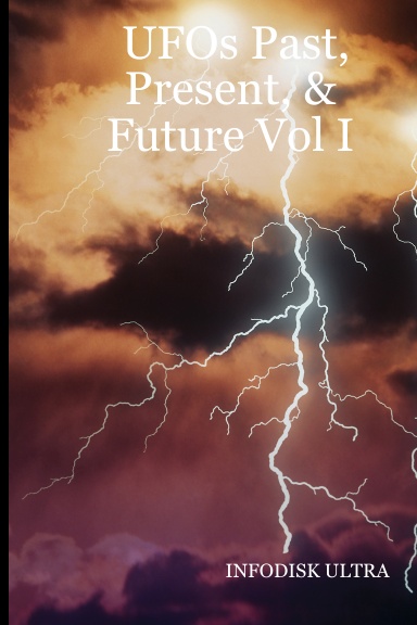 UFOs Past, Present, & Future Vol I