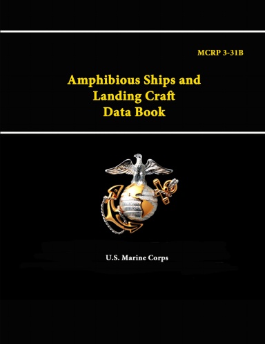 Amphibious Ships and Landing Craft Data Book - MCRP 3-31B