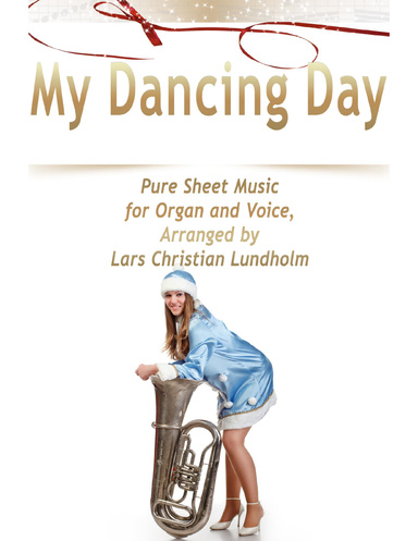 My Dancing Day Pure Sheet Music for Organ and Voice, Arranged by Lars Christian Lundholm