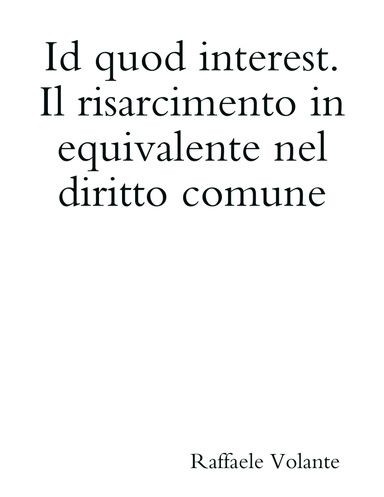 Id quod interest. Il risarcimento in equivalente nel diritto comune