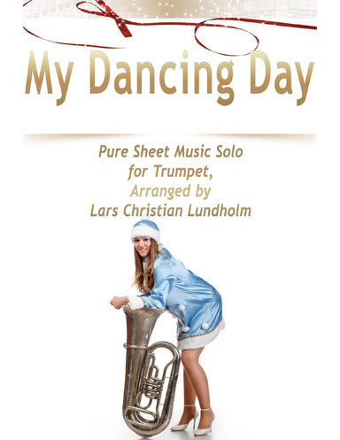 My Dancing Day Pure Sheet Music Solo for Trumpet, Arranged by Lars Christian Lundholm