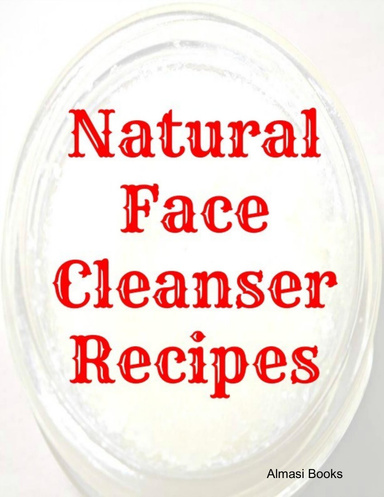 Natural Face Cleanser Recipes