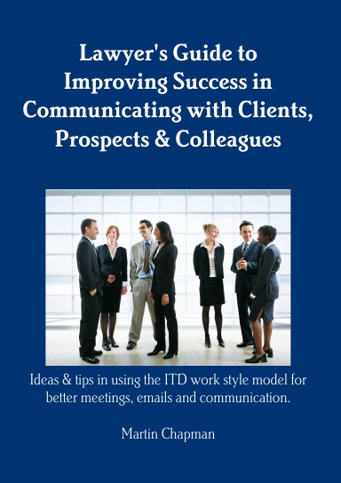 Lawyer's Guide to Improving Success in Communicating with Clients, Prospects & Colleagues