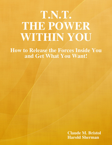 T.N.T. The Power Within You: How to Release the Forces Inside You and Get What You Want!