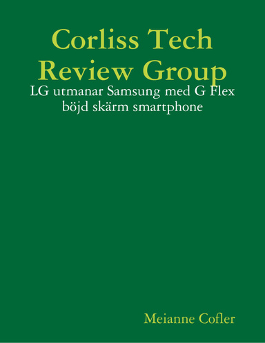 Corliss Tech Review Group: LG utmanar Samsung med G Flex böjd skärm smartphone