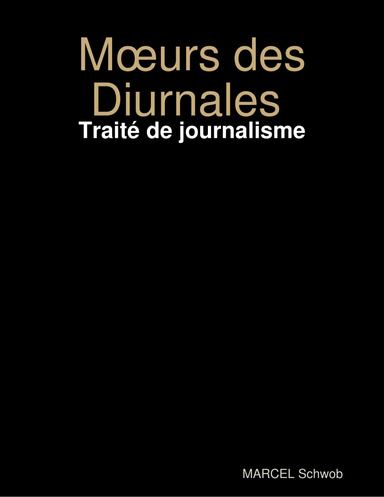 Mœurs des Diurnales : Traité de journalisme
