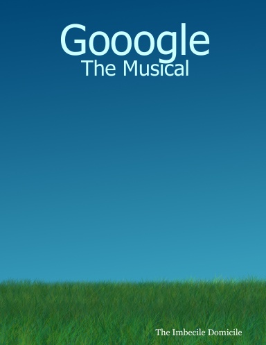 Gooogle: The Musical