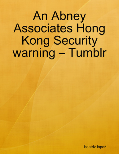 An Abney Associates Hong Kong Security warning – Tumblr