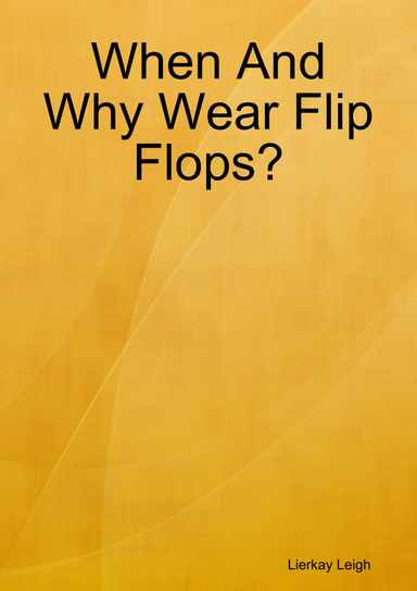 When And Why Wear Flip Flops?