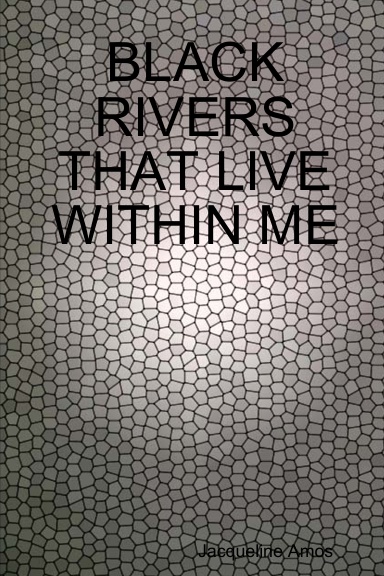 BLACK RIVERS THAT LIVE WITHIN ME
