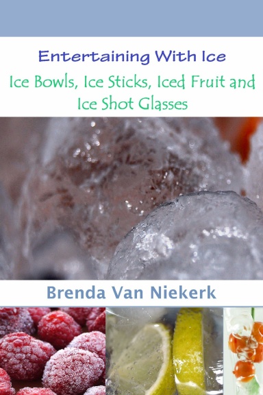 Entertaining With Ice: Ice Bowls, Ice Sticks, Iced Fruit and Ice Shot Glasses