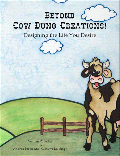Beyond Cow Dung Creations! Designing the Llife You Desire