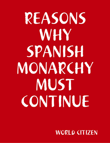 REASONS WHY SPANISH MONARCHY MUST CONTINUE