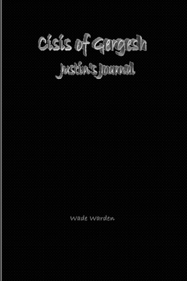 Crisis of Gergesh: Justin's Journal