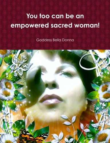You too can be an empowered sacred woman!