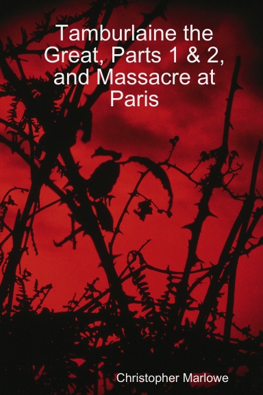 Tamburlaine the Great, Parts 1 & 2,  and Massacre at Paris