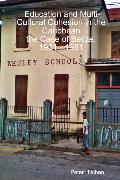 Education and Multi-Cultural Cohesion in the Caribbean:the Case of Belize, 1931 - 1981