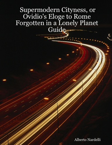 Supermodern Cityness, or Ovidio's Eloge to Rome Forgotten in a Lonely Planet Guide