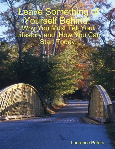 Leave Something of Yourself Behind: Why You Must Tell Your Lifestory and  How You Can Start Today!
