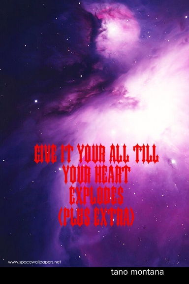 give it your all till your heart explodes
