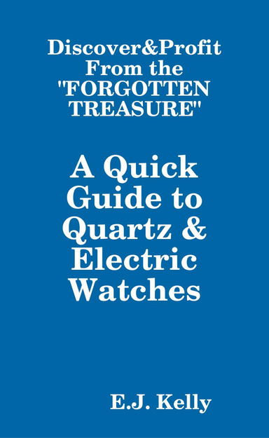 Discover&Profit From the Forgotten Treasure: A Quick Guide to Quartz & Electric Watches