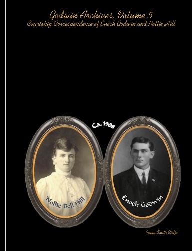 Godwin Archives, Volume 5: Courtship Correspondence of Enoch Godwin and Nollie Hill