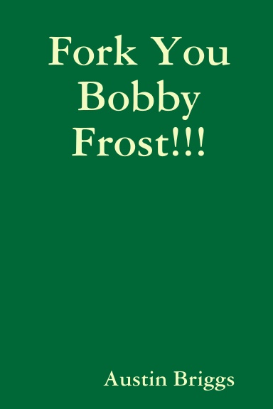 Fork You Bobby Frost!!!