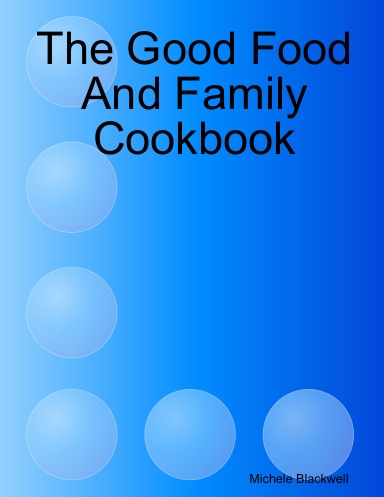 The Good Food And Family Cookbook