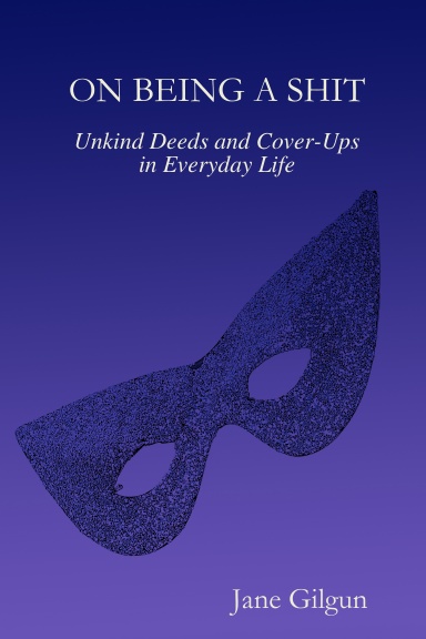 On Being a Shit: Unkind Deeds and Cover-Ups in Everyday Life