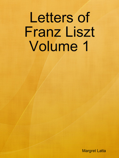 Letters of Franz Liszt Volume 1