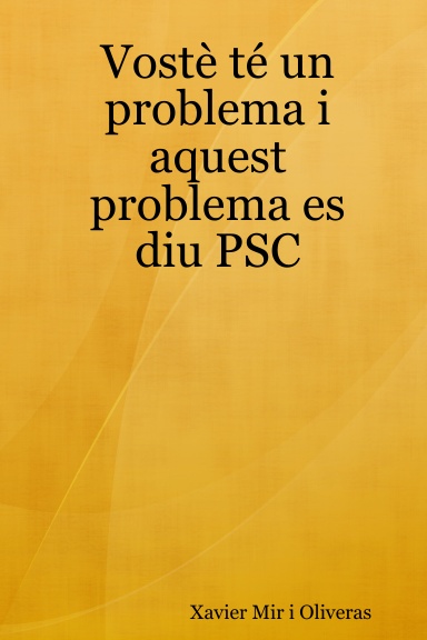 Vostè té un problema i aquest problema es diu PSC