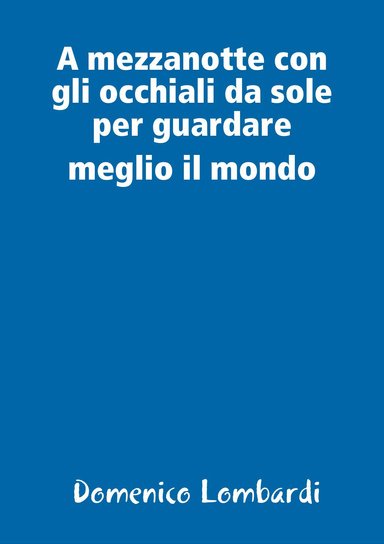 A mezzanotte con gli occhiali da sole per guardare meglio il mondo