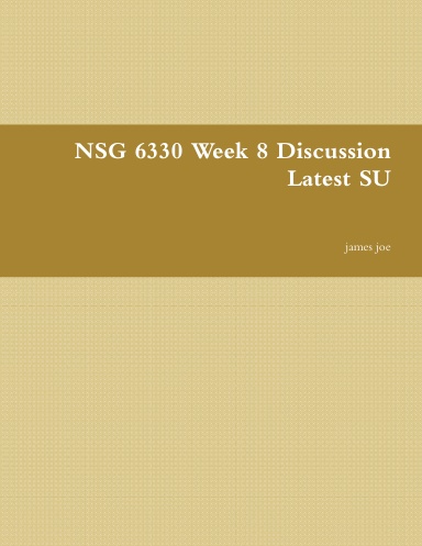 NSG 6330 Week 8 Discussion Latest SU