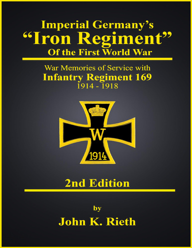 Imperial Germany's "Iron Regiment" of the First World War - War Memories of Service With Infantry Regiment 169 1914-1918 - 2nd Edition