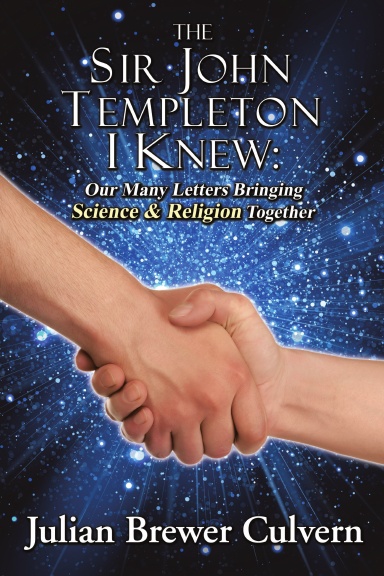 The Sir John Templeton I Knew: Our Many Letters Bringing Science & Religion Together