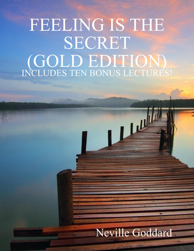 Feeling Is the Secret: Gold Edition (Includes Ten Bonus Lectures!)