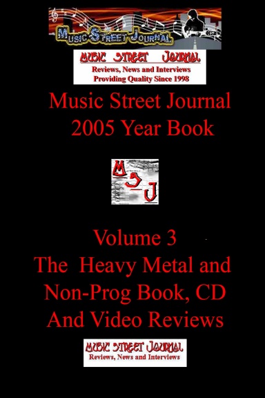 Music Street Journal: 2005 Year Book: Volume 3 - The Heavy Metal and Non-Prog Book, CD and Video Reviews