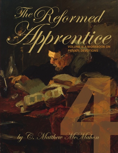 The Reformed Apprentice Volume 4: A Workbook on Private Devotions