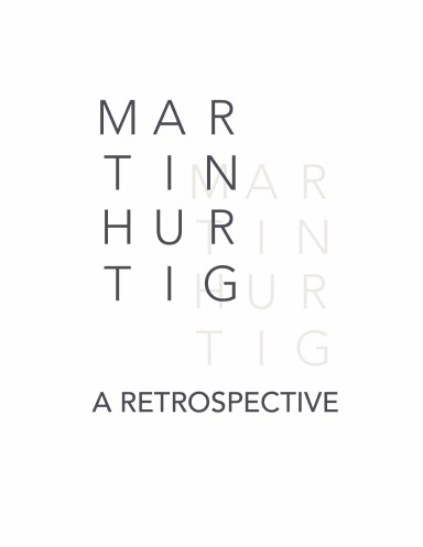 Martin Hurtig: A Retrospective