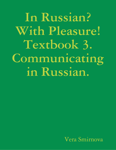 In Russian? With Pleasure! Textbook 3. Communicating in Russian.