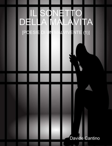 IL SONETTO DELLA MALAVITA [POESIE DI UN MALVIVENTE (1)]