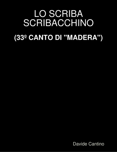LO SCRIBA SCRIBACCHINO (33º CANTO DI "MADERA")