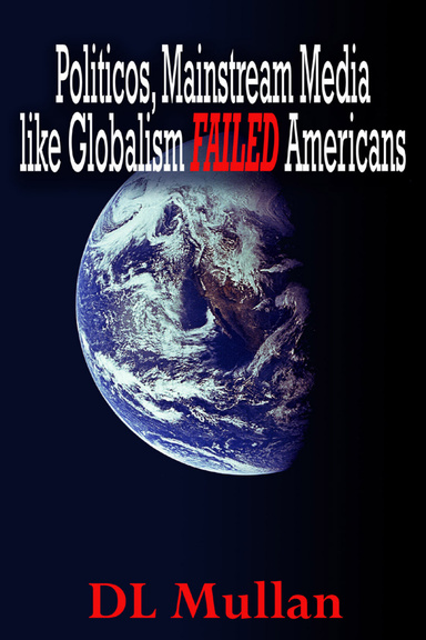 Politicos, Mainstream Media  like Globalism FAILED Americans