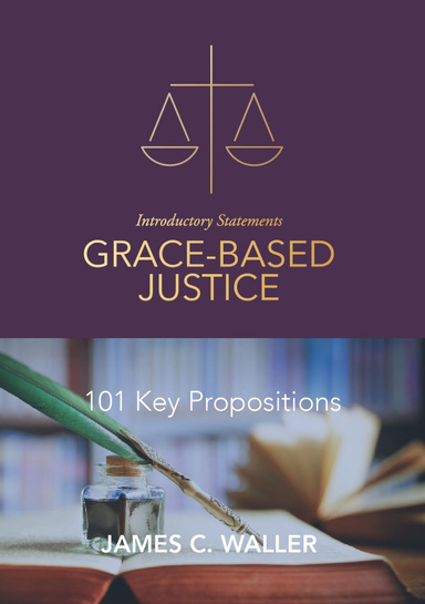 101 Key Propositions for Grace-based Justice