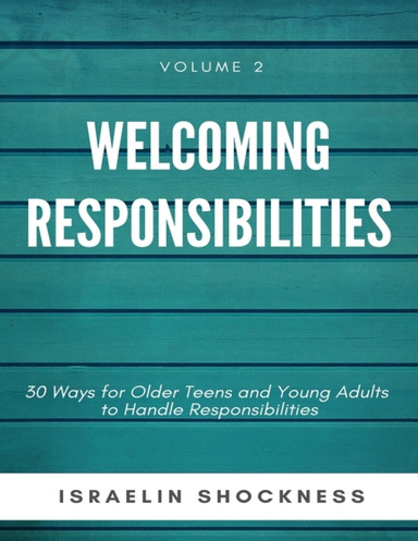 Welcoming Responsibilities-30 Ways for Older Teens and Young Adults to Handle