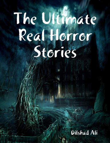 The Ultimate Real Horror Stories