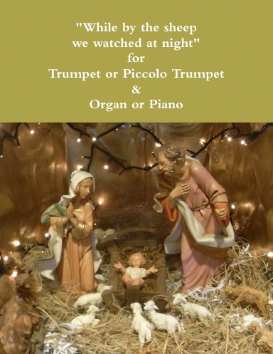 Christmas Carol "While by the sheep we watched at night"  for Trumpet or Piccolo Trumpet & Organ or Piano.