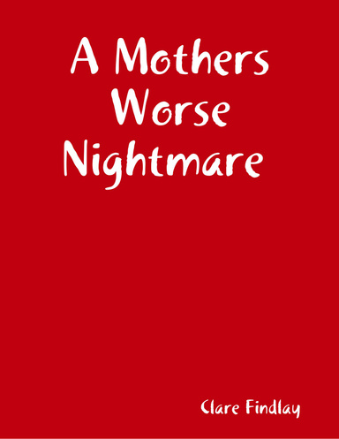 A Mothers Worse Nightmare