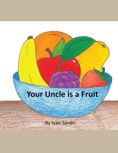 Your Uncle is a Fruit