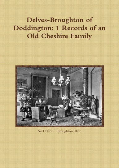 Delves-Broughton of Doddington: 1 Records of an Old Cheshire Family